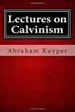 Lectures on Calvinism 2012 9781481214155 Front Cover