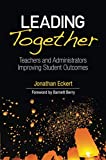 Leading Together Teachers and Administrators Improving Student Outcomes  9781506380155 Front Cover