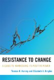 Resistance to Change A Guide to Harnessing Its Positive Power