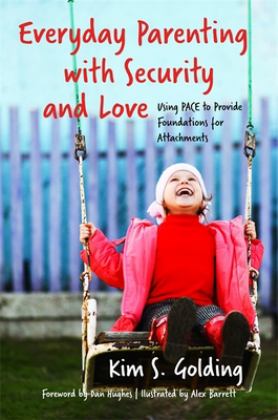 Everyday Parenting with Security and Love Using PACE to Provide Foundations for Attachment  9781785921155 Front Cover