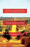 Africa's Long Road since Independence The Many Histories of a Continent 2016 9781849045155 Front Cover