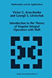 Introduction to the Theory of Singular Integral Operators with Shift 2012 9789401045155 Front Cover