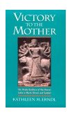 Victory to the Mother The Hindu Goddess of Northwest India in Myth, Ritual, and Symbol  9780195070156 Front Cover
