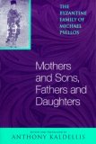 Mothers and Sons, Fathers and Daughters The Byzantine Family of Michael Psellos  9780268033156 Front Cover