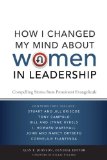 How I Changed My Mind about Women in Leadership Compelling Stories from Prominent Evangelicals 2010 9780310293156 Front Cover