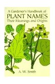 Gardener's Handbook of Plant Names Their Meanings and Origins  9780486297156 Front Cover
