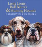 Little Lions, Bull Baiters and Hunting Hounds A History of Dog Breeds 2008 9780887768156 Front Cover