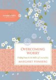 Overcoming Worry Finding Peace in the Midst of Uncertainty 2014 9781401679156 Front Cover