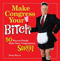Make Congress Your Bitch 50 Ways to Finally Make Your Congressman Serve! 2012 9781449426156 Front Cover