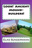Look! Ancient Mound-Builders! 2011 9781463781156 Front Cover