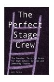 Perfect Stage Crew The Compleat Technical Guide for High School, College, and Community Theater cover art