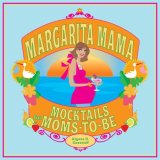 Margarita Mama Mocktails for Moms-To-Be 2008 9781594742156 Front Cover