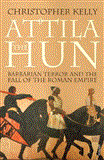 Attila the Hun Barbarian Terror and the End of the Roman Empire  9781844139156 Front Cover