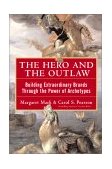 Hero and the Outlaw: Building Extraordinary Brands Through the Power of Archetypes  9780071364157 Front Cover