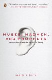 Muses, Madmen, and Prophets Hearing Voices and the Borders of Sanity 2008 9780143113157 Front Cover