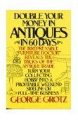 Double Your Money in Antiques in 60 Days Turn Your Collecting Hobby into a Profitable Weekend Sideline or Full-Time Business 1985 9780385195157 Front Cover
