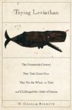 Trying Leviathan The Nineteenth-Century New York Court Case That Put the Whale on Trial and Challenged the Order of Nature cover art