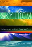 Sky Loom Native American Myth, Story, and Song  9780803246157 Front Cover