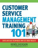 Customer Service Management Training 101 Quick and Easy Techniques That Get Great Results cover art