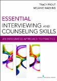 Essential Interviewing and Counseling Skills An Integrated Approach to Practice