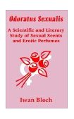 Odoratus Sexualis : A Scientific and Literary Study of Sexual Scents and Erotic Perfumes 2002 9781410201157 Front Cover