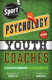 Sport Psychology for Youth Coaches Developing Champions in Sports and Life