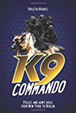 K9 Commando Police and Army Dogs from New York to Berlin 2013 9781478704157 Front Cover