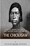 Native American Tribes: the History and Culture of the Chickasaw 2013 9781492791157 Front Cover