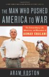 Man Who Pushed America to War The Extraordinary Life, Adventures and Obsessions of Ahmad Chalabi 2009 9781568584157 Front Cover