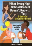 What Every High School Student Doesn't Know Yet : A Guide for the College-Bound 2005 9781587860157 Front Cover
