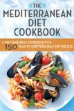 Mediterranean Diet Cookbook A Mediterranean Cookbook with 150 Healthy Mediterranean Diet Recipes 2013 9781623151157 Front Cover