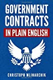 Government Contracts in Plain English What You Need to Know about the FAR (Federal Acquisition Regulation), DFARS, Subcontracts, Small Business Set-Asides, GSA Schedules, Bid Protests, and More  9781734198157 Front Cover