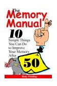 Memory Manual 10 Simple Things You Can Do to Improve Your Memory After 50 1999 9781884956157 Front Cover