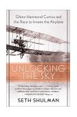Unlocking the Sky Glenn Hammond Curtiss and the Race to Invent the Airplane 2003 9780060956158 Front Cover