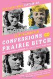 Confessions of a Prairie Bitch How I Survived Nellie Oleson and Learned to Love Being Hated cover art