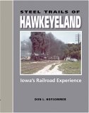 Steel Trails of Hawkeyeland Iowa's Railroad Experience 2005 9780253345158 Front Cover