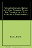 Telling the Story and Crisis Coverage : The Convergence of Print, Broadcast, and Online Media 2nd 9780312419158 Front Cover