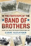 In the Footsteps of the Band of Brothers A Return to Easy Company's Battlefields with Sergeant Forrest Guth 2011 9780451233158 Front Cover
