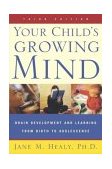 Your Child's Growing Mind Brain Development and Learning from Birth to Adolescence cover art