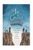 Joy of Conflict Resolution Transforming Victims, Villains and Heroes in the Workplace and at Home cover art