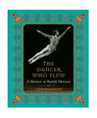 Dancer Who Flew A Memoir of Rudolf Nureyev 1999 9780887764158 Front Cover