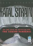 The Fatal Strain: On the Trail of Avian Flu and the Coming Pandemic 2009 9781400164158 Front Cover