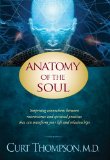 Anatomy of the Soul Surprising Connections Between Neuroscience and Spiritual Practices That Can Transform Your Life and Relationships