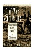 Civil War Curiosities Strange Stories, Oddities, Events, and Coincidences 2000 9781558533158 Front Cover