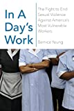 In a Day's Work The Fight to End Sexual Violence Against America's Most Vulnerable Workers  9781620973158 Front Cover