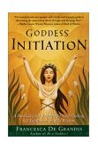 Goddess Initiation A Practical Celtic Program for Soul-Healing, Self-Fulfillment and Wild Wisdom 2001 9780062517159 Front Cover