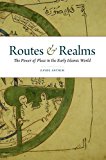 Routes and Realms The Power of Place in the Early Islamic World  9780190227159 Front Cover