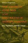 American Civil War and the Origins of Modern Warfare Ideas, Organization, and Field Command 1992 9780253207159 Front Cover