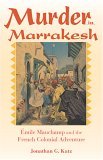Murder in Marrakesh ï¿½mile Mauchamp and the French Colonial Adventure 2006 9780253348159 Front Cover