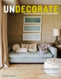 Undecorate The No-Rules Approach to Interior Design 2011 9780307463159 Front Cover